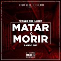 Artwork for Matar o Morir (feat. Zambo Phs) by Franco the kaizer