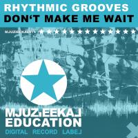 Artwork for Don't Make Me Wait by Rhythmic Groove