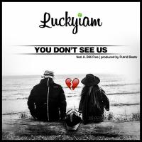 Artwork for You Don't See Us (feat. A. Billi Free) by Luckyiam