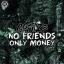 Artwork for No Friends Only Money (Original Mix)