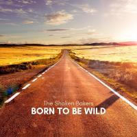 Artwork for Born to Be Wild by The Shaken Bakers