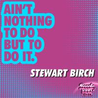 Artwork for Ain't Nothing To Do But To Do It by Stewart Birch