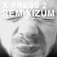 Artwork for Remixizum (The Jordan Peak Remixes) by X-Press 2