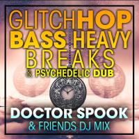 Artwork for Glitch Hop, Bass Heavy Breaks & Psychedelic Dub DJ Mix by Doctor Spook