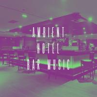 Artwork for Ambient Hotel Bar Music by Chillout Lounge