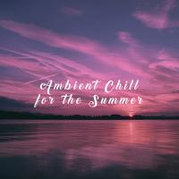 Artwork for Ambient Chill for the Summer by Chillout