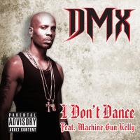 Artwork for I Don't Dance (feat. Machine Gun Kelly) - Single by DMX