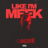 Artwork for Like I'm Meek by Goldie