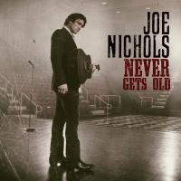 Artwork for Never Gets Old by Joe Nichols
