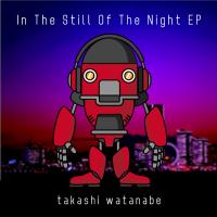 Artwork for In The Still Of The Night EP by Takashi Watanabe