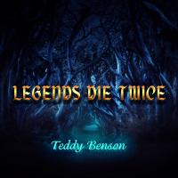 Artwork for Legends Die Twice by Teddy Benson