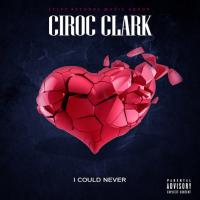 Artwork for I Could Never by Ciroc Clark