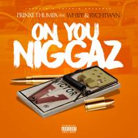 Artwork for On You Niggaz (feat. Whipp & Rych Twyn) by Prinxe Thumpa