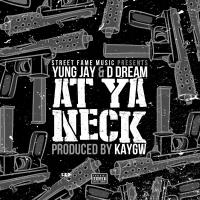 Artwork for At Ya Neck (feat. DDream) by Yung Jay