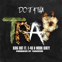 Artwork for Do It 4 tha Trap (feat. E-40 & Work Dirty) by King Hot