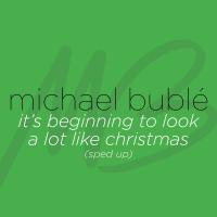 Artwork for It's Beginning to Look a Lot like Christmas (Sped Up) by Michael Bublé