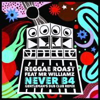 Artwork for Never B4 (feat. Mr. Williamz) (Gentleman's Dub Club Remix) by Reggae Roast