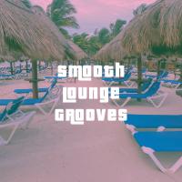 Artwork for Smooth Lounge Grooves by Chillout