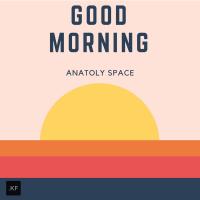 Artwork for Good Morning by Anatoly Space