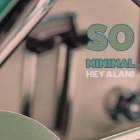 Artwork for So Minimal by Hey Alan!