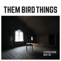 Artwork for Stephen Crow Must Die by Them Bird Things