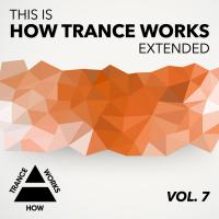 Artwork for This Is How Trance Works Extended, Vol. 7 by Various Artists