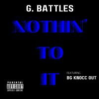 Artwork for Nothin' to it (feat. B.G. Knocc Out) by G. Battles