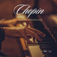 Artwork for Polonaise in A-Flat Major, Op. 53 "Heroic" by Frédéric Chopin