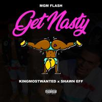 Artwork for Get Nasty (feat. KingMostWanted & Shawn Eff) by MGM Flash