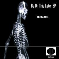 Artwork for Be On This Later EP by Mucho Mas