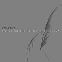 Artwork for Everybody Thinks I'm Crazy by Ensaime