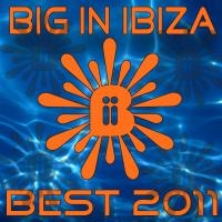 Artwork for Big In Ibiza - Best of 2011 by Various Artists