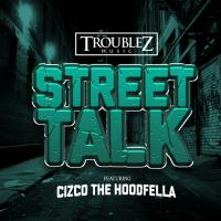 Artwork for Street Talk (feat. Cizco The HoodFella) by Troublez