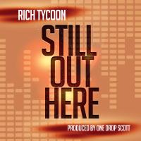 Artwork for Still Out Here by Rich Tycoon