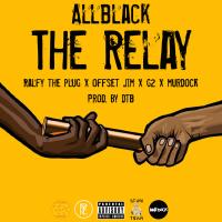 Artwork for The Relay (feat. Ralfy The Plug, Offset Jim, G2 & Murdock) by ALLBLACK