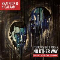 Artwork for No Other Way (feat. Kirk Knight & Adrian) by Beatnick & K-Salaam