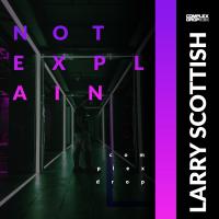 Artwork for Not Explain by Larry Scottish