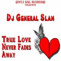 Artwork for True Love Never Fades Away by DJ General Slam