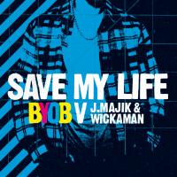 Artwork for Save My Life (BYOB vs. J Majik & Wickaman) by BYOB