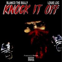 Artwork for Knock It Off (feat. Louie Loc) by Blanco The Bully