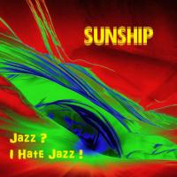 Artwork for Jazz ? I Hate Jazz ! by Sunship