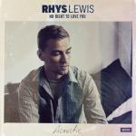 Artwork for "No Right To Love You (Acoustic)" by Rhys Lewis;