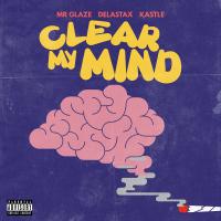 Artwork for Clear My Mind (feat. Delastax & Kastle) by Mr. Glaze