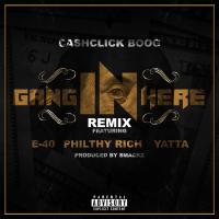 Artwork for Gang In Here (Remix) [feat. E-40, Philthy Rich & Yatta] by Cash Click Boog