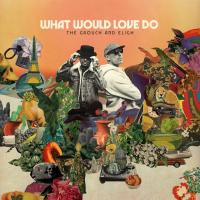 Artwork for What Would Love Do by The Grouch & Eligh