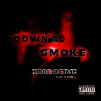 Artwork for Down To Smoke (feat. Major D) by Korrosive