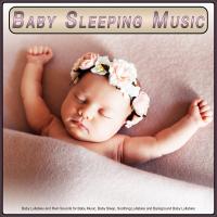 Artwork for Baby Sleeping Music: Baby Lullabies and Rain Sounds for Baby Music, Baby Sleep, Soothing Lullabies and Background Baby Lullabies by Baby Lullaby