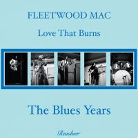 Artwork for Love That Burns - The Blues Years by Fleetwood Mac