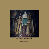 Artwork for Father Arrested by Monicahotts