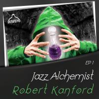 Artwork for Jazz Alchemist: Robert Kanford, Ep1 by Robert Kanford